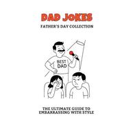 DAD JOKES: Father’s Day Collection - The Ultimate Guide to Embarrassing with Style