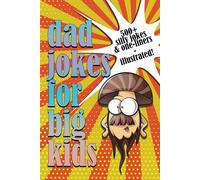 Dad Jokes for Big Kids - Illustrated: Over Half-a-Thousand Silly Jokes & Funny One-Liners