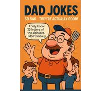Dad Jokes for Kids and Adults: Hilarious, Clean, and Cringeworthy Puns to Make Everyone Groan: The Ultimate Collection of Family-Friendly Jokes, ... Sons, Daughters, and Pun-Lovers Everywhere