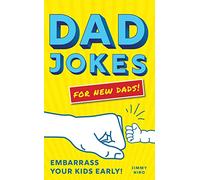 Dad Jokes for New Dads: Embarrass Your Kids Early!
