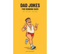 Dad Jokes for Running Dads: Groan-Worthy Puns, One-Liners and Knock-Knocks for the Dad Who Has Run Out of Excuses