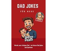 Dad Jokes für neue Super Dads: Werde zum richtigen Dad - mit diesen Dad Jokes und Sprüchen