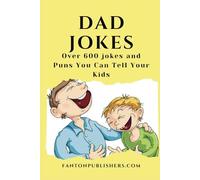 Dad Jokes: Over 600 Dad Jokes and Puns You Can Tell Your Kids