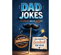 Dad Jokes - So schlecht, dass sie gut sind: Die besten flachen Witze für Väter, Familien & alle mit Humor | Das perfekte Geschenk für Papa
