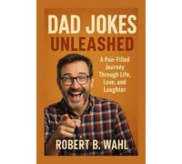 DAD JOKES UNLEASHED: A pun-filled journey through life, love, and laughter