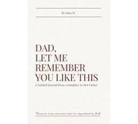 Dad, Let Me Remember You Like This: A Guided Journal from Daughter to Father