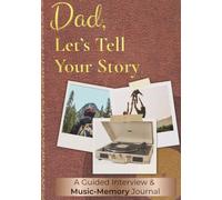 Dad, Let's Tell Your Story: A Guided Interview & Music-Memory Journal