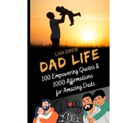 Dad Life: A Father's Book Of 100 Empowering Quotes & 1000 Affirmations For Amazing Dads