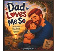 Dad Loves Me So: A Heartwarming Story About A Father's Love That Lasts Forever