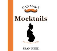 Dad Made Mocktails: For Moms-To-Be