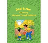 Dad & Me: A Coloring Adventure Through Childhood: Heartwarming Activities for Every Age - Celebrate the Bond Between Father and Child