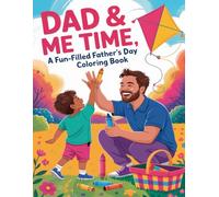 DAD & ME TIME, A Fun-Filled Father's Day Coloring Book: Heartwarming Coloring Fun to Celebrate the Best Dad Ever
