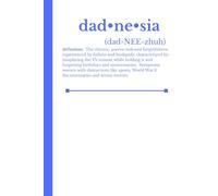 dad•ne•sia: The chronic, parent-induced forgetfulness experienced by fathers and husbands