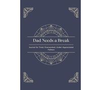 Dad Needs a Break: The Funny Journal for Tired and Overworked Fathers: A Hilarious Notebook for Exhausted Dads Who Just Want Five Minutes of Peace