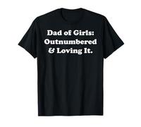 Dad Of Girls Outnumbered And Loving It Funny Saying T-Shirt