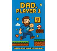 DAD, Player 1: A Gamer's Survival Guide for First-time Fathers