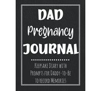 Dad Pregnancy Journal: Keepsake Diary with Prompts for Expectant Daddy-to-Be to Record Memories of Unborn Baby with 41-week Calendar, The Birth, and Father's Life Story, and more