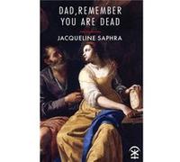Dad Remember You Are Dead by Jacqueline Saphra Unknown (Auteur)