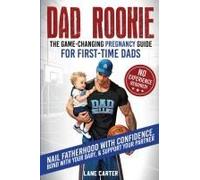 Dad Rookie - The Game-Changing Pregnancy Guide For First-Time Dads