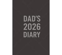 Dad’s 2026 Diary: Page-Per-Day Planner & Journal for Men - Minimalist Modern Daily Organizer: Perfect For Appointments, Notes, Goals And Productivity.