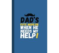 Dad’s Cute Mode: ON When He Needs My Help - Unruled Notebook (No Margin) | 6" x 9" | 120 Pages | Matte Cover: A Fun & Open-Ended Notebook for Dad’s Doodles, Ideas & Notes