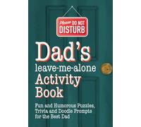 Dad’s Leave-Me-Alone Activity Book | Funny Father’s Day, Christmas or Birthday Gift for the Best Dad: Fun and Humorous Puzzles, Tivia and Doodle ... Daughter, Son or Kids, Father to be, New Dad