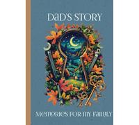 Dad’s Story Memories For My Family: Uncover stories from your Dad’s childhood, life transitions, present-day reflections and advice for his children and loved ones