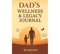 Dad’s Wellness & Legacy Journal: Guided Prompts for Life Lessons, Health Habits & Family Memories