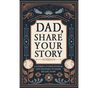 Dad, Share Your Story: A Father's Guided Journal and Keepsake to Share His Life Story