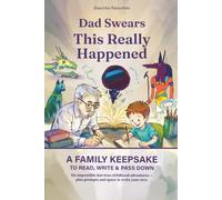 Dad Swears This Really Happened: Six Impossible-but-True Childhood Adventures - Plus Prompts and Space to Write Your Own