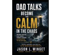 DAD TALKS: BECOME THE CALM IN THE CHAOS Emotional Control in a World Addicted to Panic