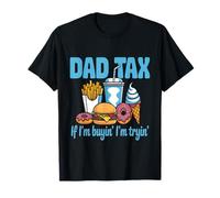 Dad Tax If I'm Buyin' I'm Tryin' Fathers Day Fast Food Drôle T-Shirt