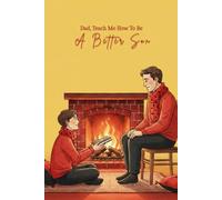 Dad, Teach Me How To Be A Better Son: A Meaningful Journal For Sons Who Want To Build A Deeper Bond With Their Dad