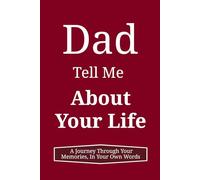 Dad, Tell Me About Your Life: A Journey Through Your Memories, In Your Own Words