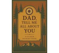Dad, Tell Me All About You: A Guided Memory Book for Fathers to Share Their Stories, Adventures, and Life Lessons