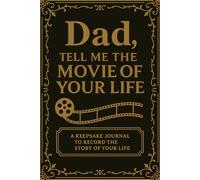 Dad, Tell Me the Movie of Your Life: A Keepsake Journal to Record the Story of Your Life (Guided Prompts, Life Story, Memories, Family Legacy)