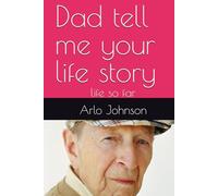 Dad tell me your life story: life so far