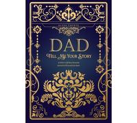 Dad Tell Me Your Story: A Father's Life Story Keepsake Journal to Fill in and Give Back