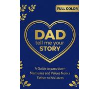 DAD, Tell me your Story: A Guide to Passing Down Memories and Values from a Father to His Loves