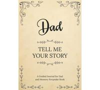 Dad Tell Me Your Story: A Guided Journal for Dad and Memory Keepsake Book