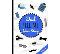 Dad Tell Me Your Story: A Guided Journal for Fathers to Share Their Life, Memories, and Wisdom
