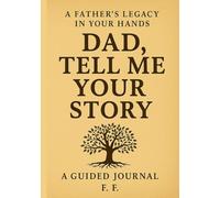 Dad, Tell Me Your Story: A Guided Journal to Help My Father Share His Life and His Love
