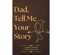 Dad Tell Me Your Story: A Guided Journal to Share Memories, Wisdom, and Life Lessons as a Meaningful Fathers Day Gifts