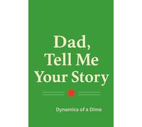 Dad, Tell Me Your Story: A Heartfelt Guide to Capturing Memories, Building Family Bonds, and Preserving Dad's Legacy for Future Generations