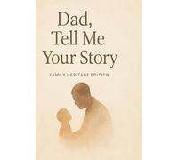 Dad, Tell Me Your Story: A Keepsake Journal of Your Life, Your History, and Your Heart