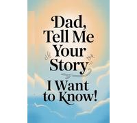 Dad, tell me your story. I WANT TO KNOW!