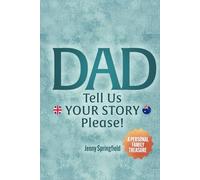 DAD, tell us YOUR STORY please !: A Guided Journal for Fathers everywhere to hand down life, love & laughter to future generations (AU~UK~NZ version)