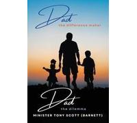 Dad, The Difference Maker...Dad, The Dilemma: Paperback Book By Tony Scott