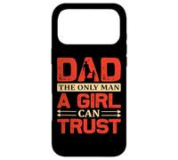 Dad The Only Man a Girl Can Trust Coque pour iPhone 17 Pro Max