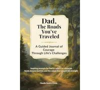 Dad, The Roads You've Traveled: A Guided Journal of Courage Through Life's Challenges